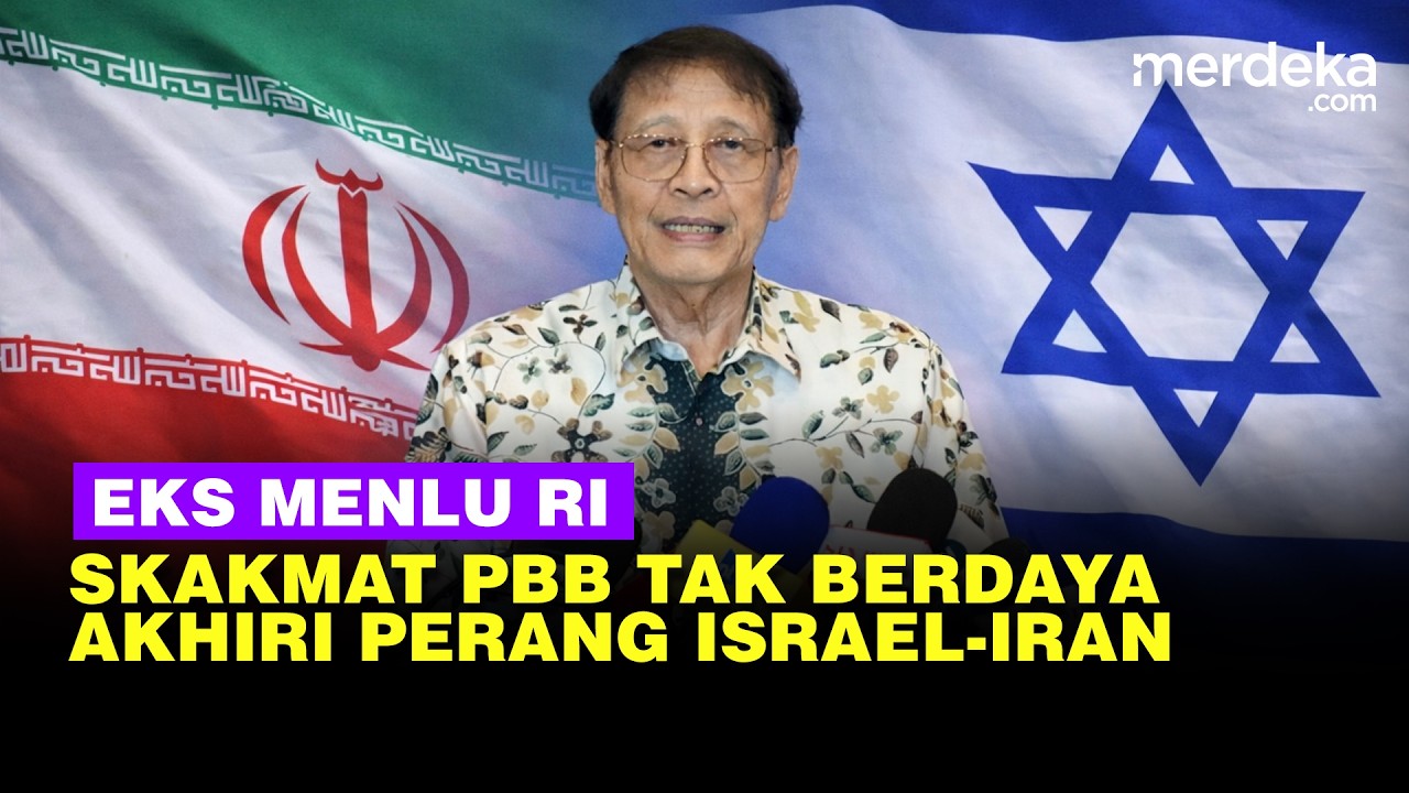 Eks Menlu RI Sebut PBB Tidak Punya Kekuatan Akhiri Perang AS, Israel dan Iran
