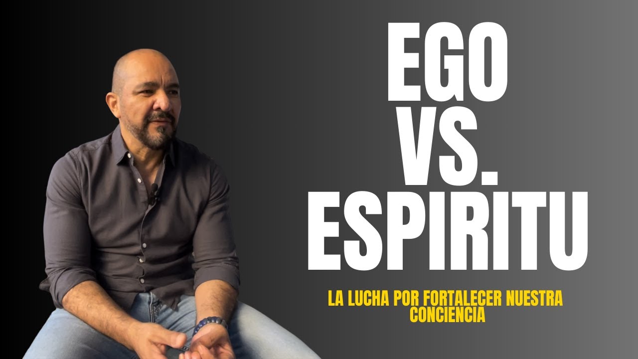 Ego vs. Espíritu (La Lucha por Fortalecer Nuestra Conciencia)