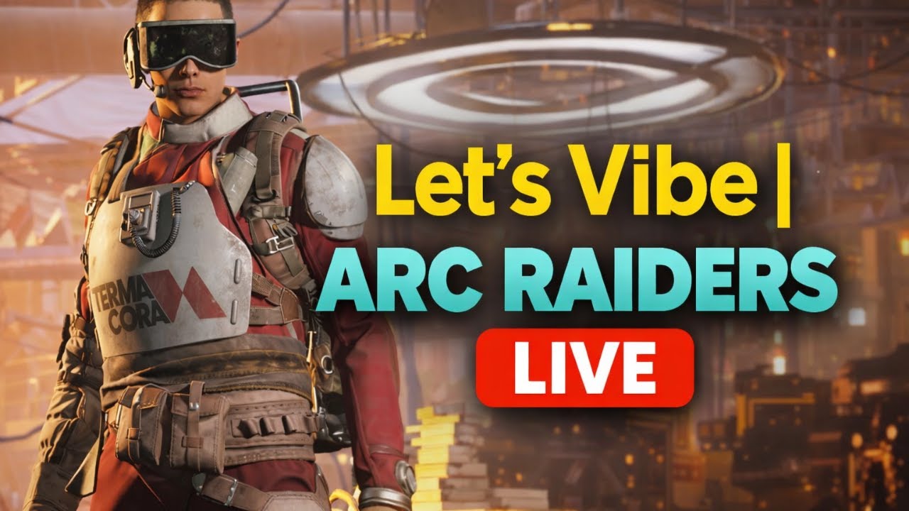 Lets Vibe | Arc Raiders Live