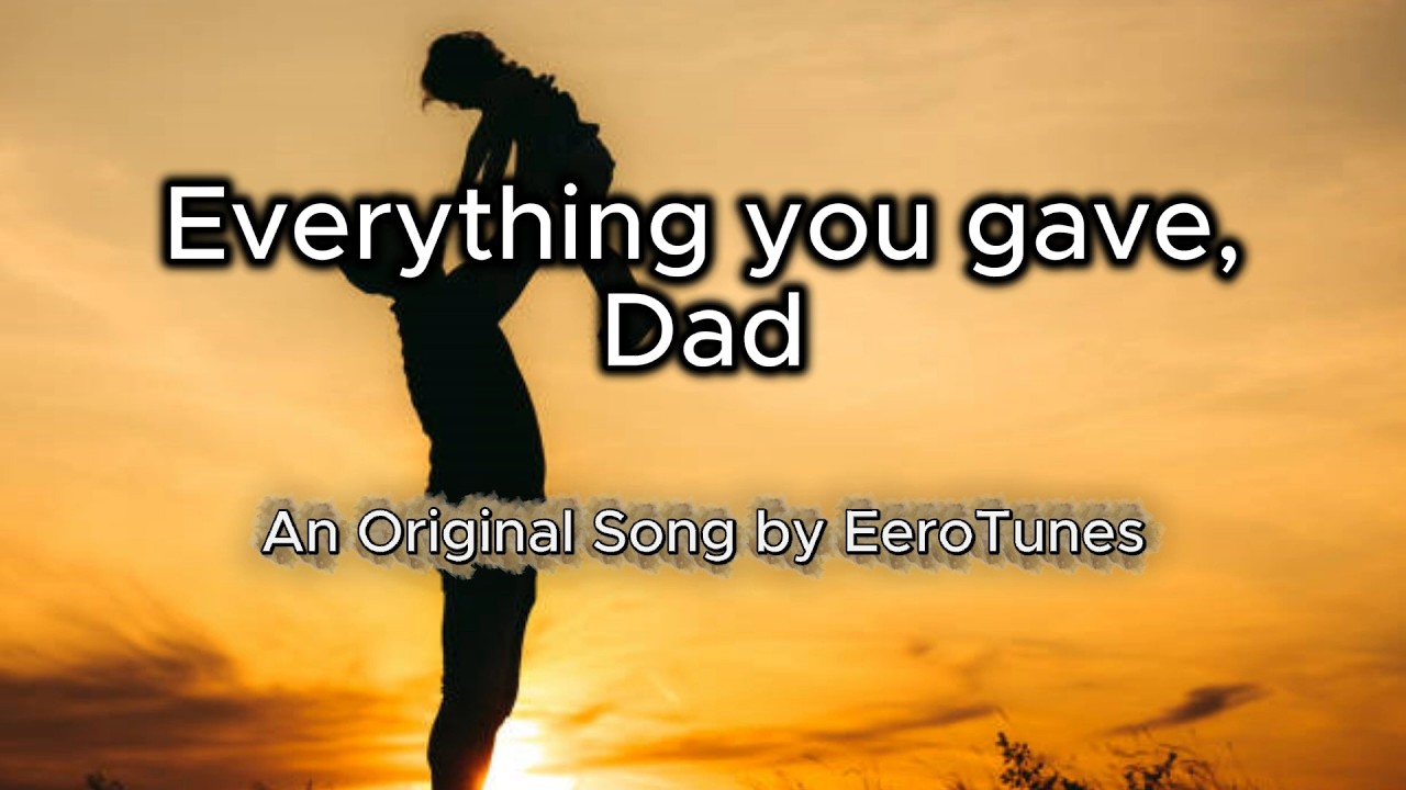 Everything You Gave, Dad (Original Song) | A Son’s Thank You to His Father