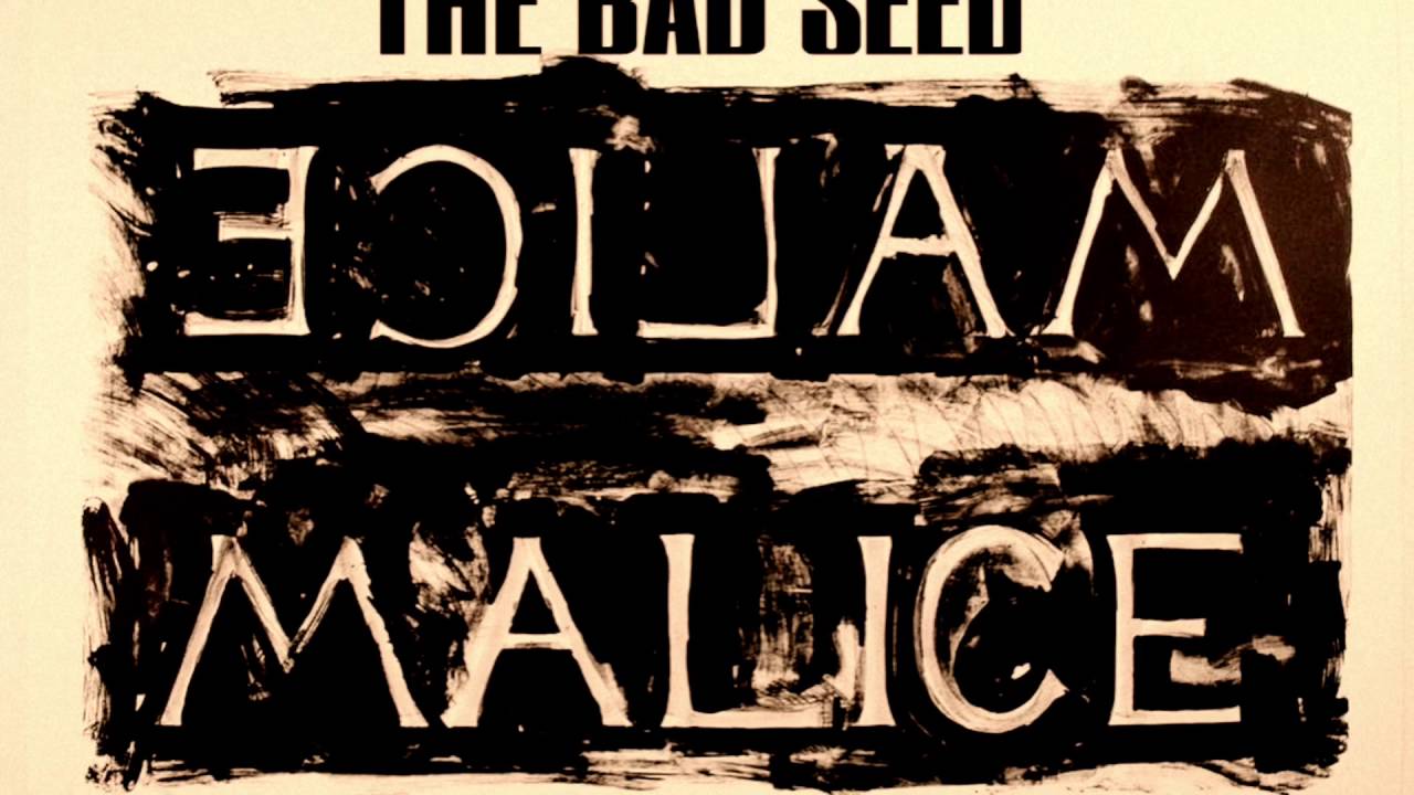 THE BAD SEED - MALICE