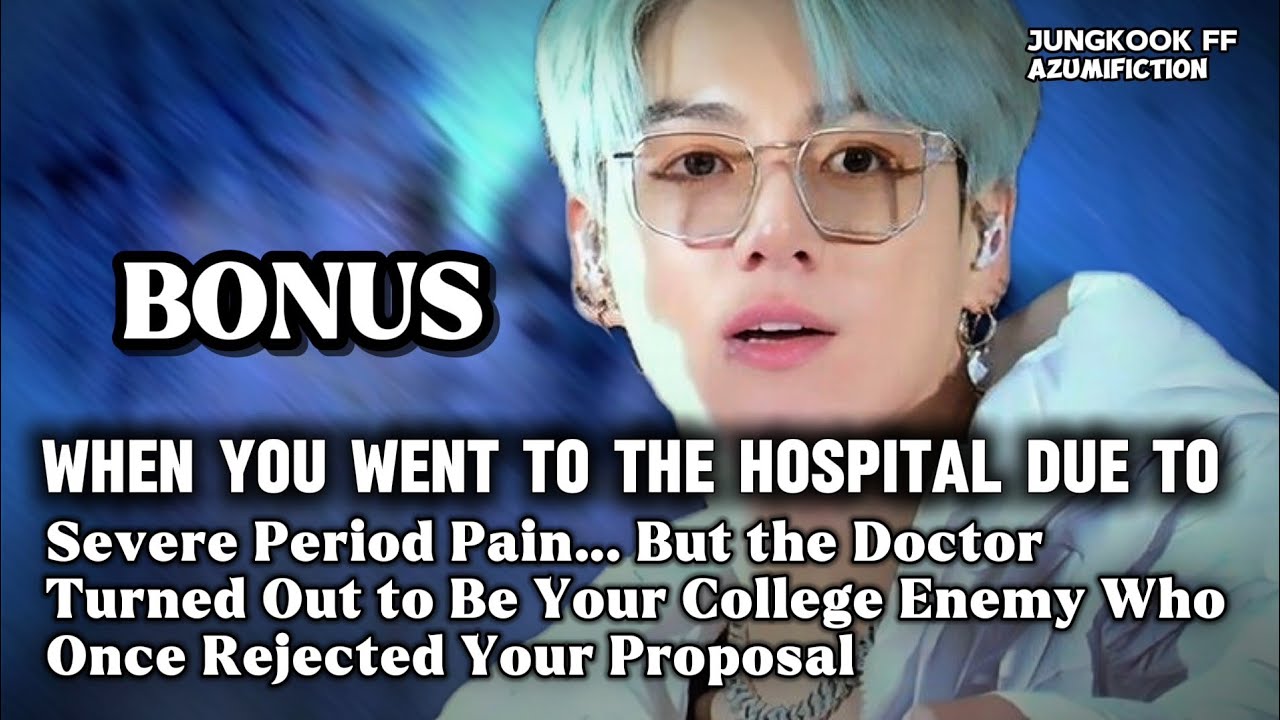 When you went to the hospital due to severe period pain, but the doctor turned out to be your...