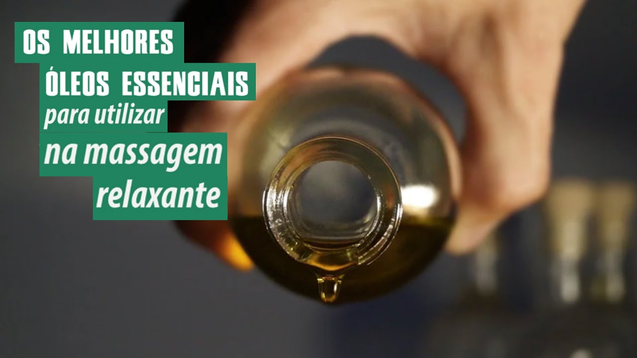 Os melhores óleos essenciais para utilizar na Massagem Relaxante
