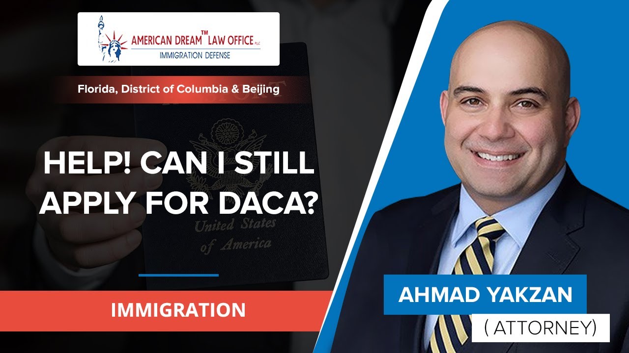 Is It Too Late For Daca? Find Out Now! | Ahmad Yakzan - Immigration Expert