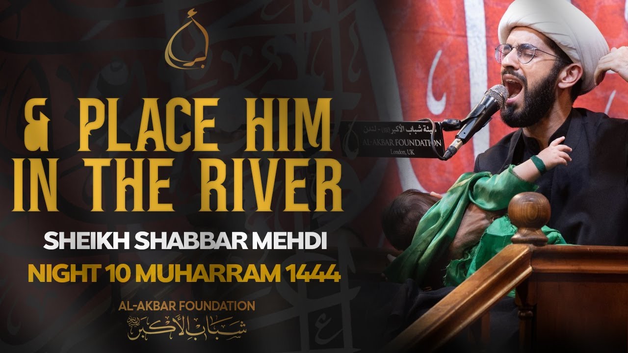 10- Sheikh Shabbar Mehdi | And place him in the river | Muharram 1444/2022