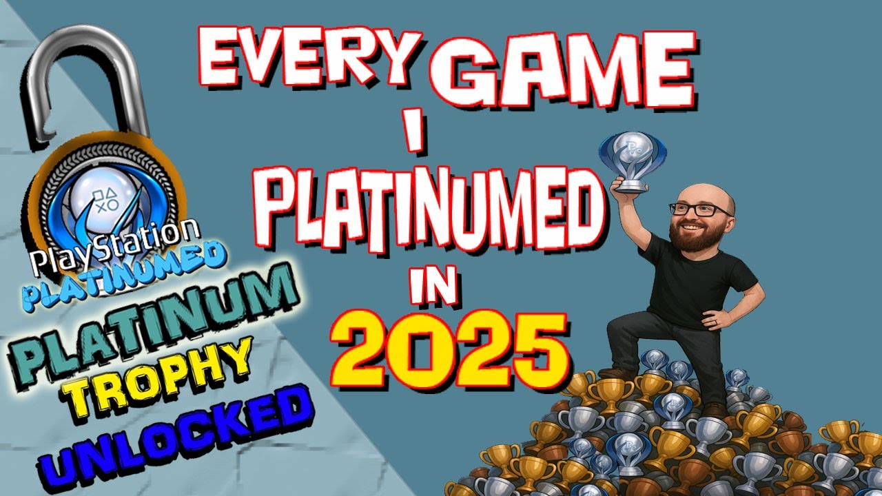 EVERY GAME I EARNED THE PLATINUM TROPHY IN 2025 - HOW MANY DID I MANAGE TO UNLOCKED?