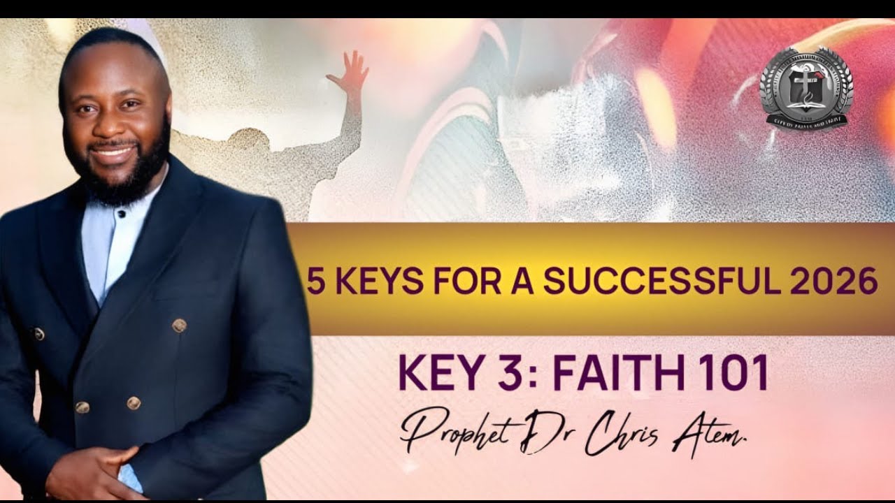 5 KEYS FOR A SUCCESSFUL 2026 Pt 3 FAITH |  Prophet Chris Atem