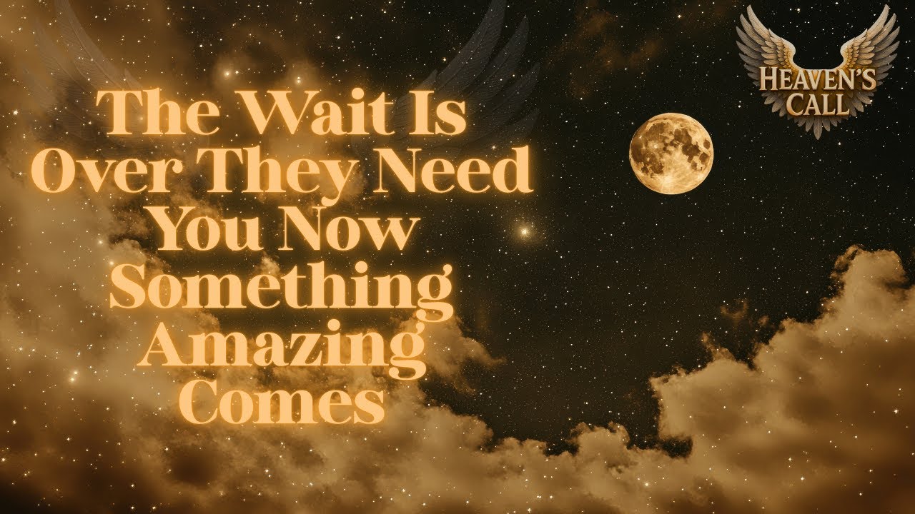 The Wait Is Over They Need You Now More Than Ever Before Something Amazing Is On The Way For You...