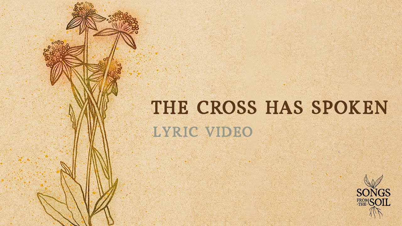The Cross Has Spoken | Songs From The Soil (Official Lyric Video)