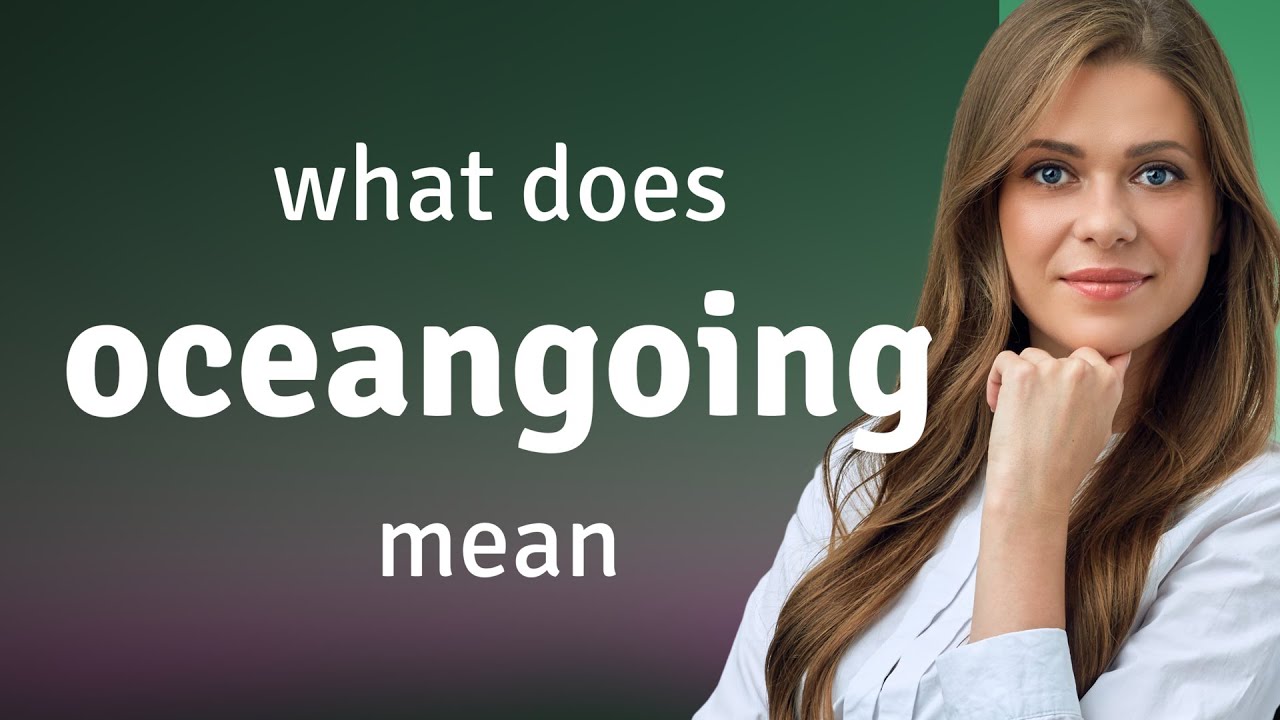 Oceangoing | what is OCEANGOING meaning