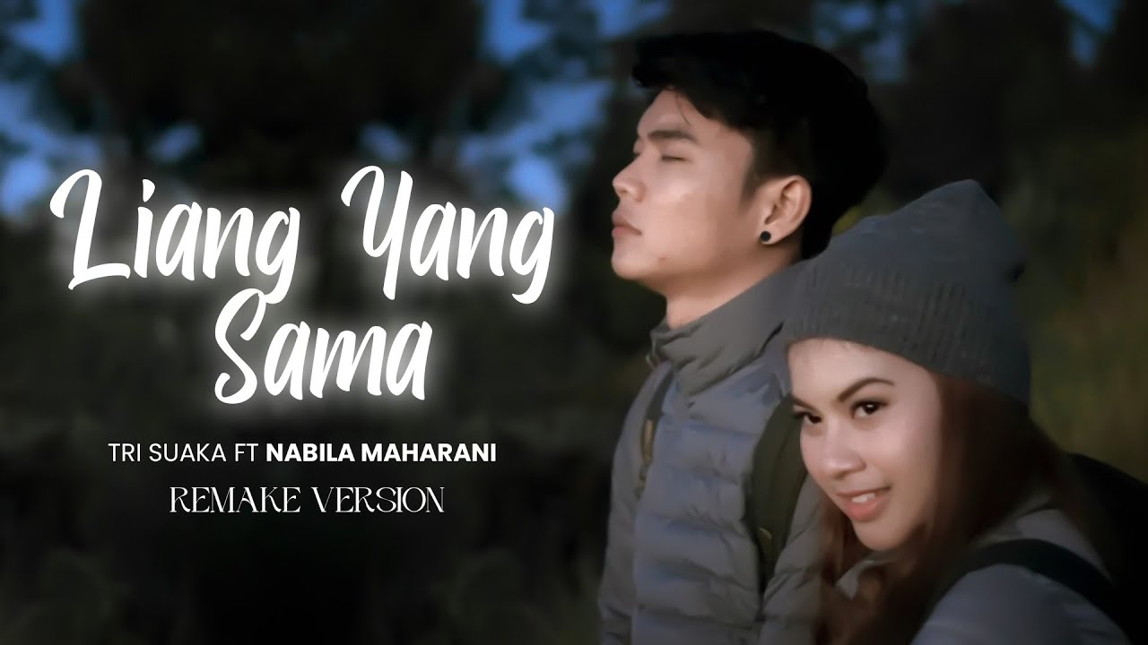 Liang Yang Sama - Nabila Maharani Feat Tri Suaka (Remake Version)