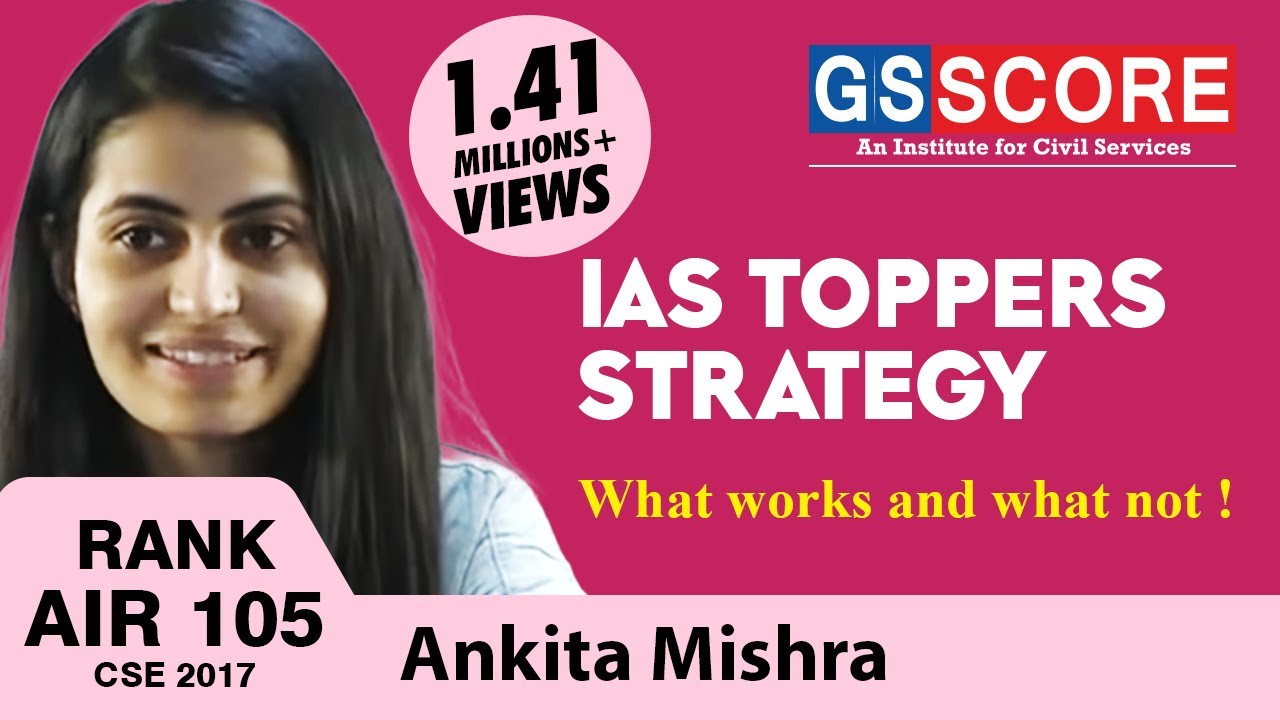 IAS Toppers Strategy, Ankita Mishra Rank 105, CSE 2017, what works and what not !
