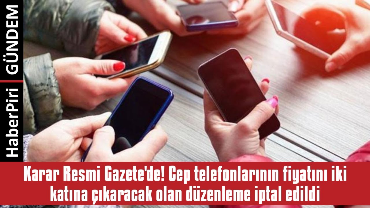KARAR RESMİ GAZETE'DE! CEP TELEFONLARININ FİYATINI İKİ KATINA &Ccedil;IKARACAK OLA...