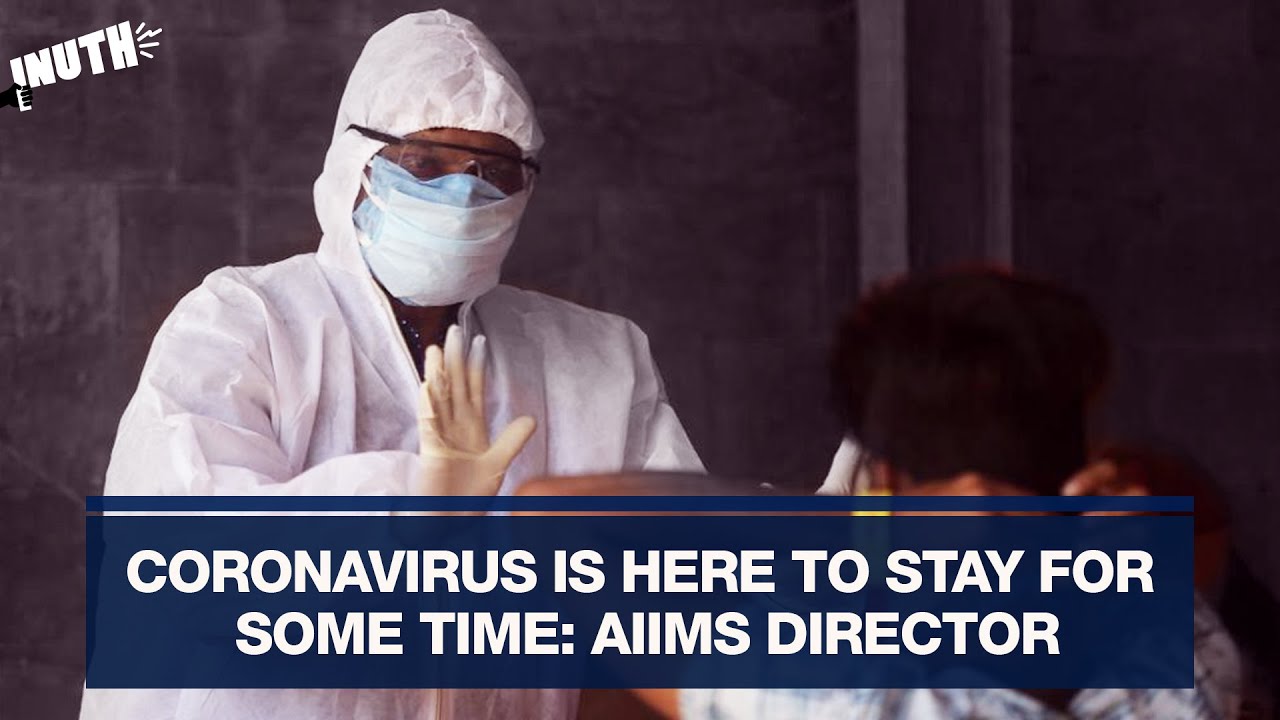 Coronavirus Is Here To Stay For Some Time: AIIMS Director
