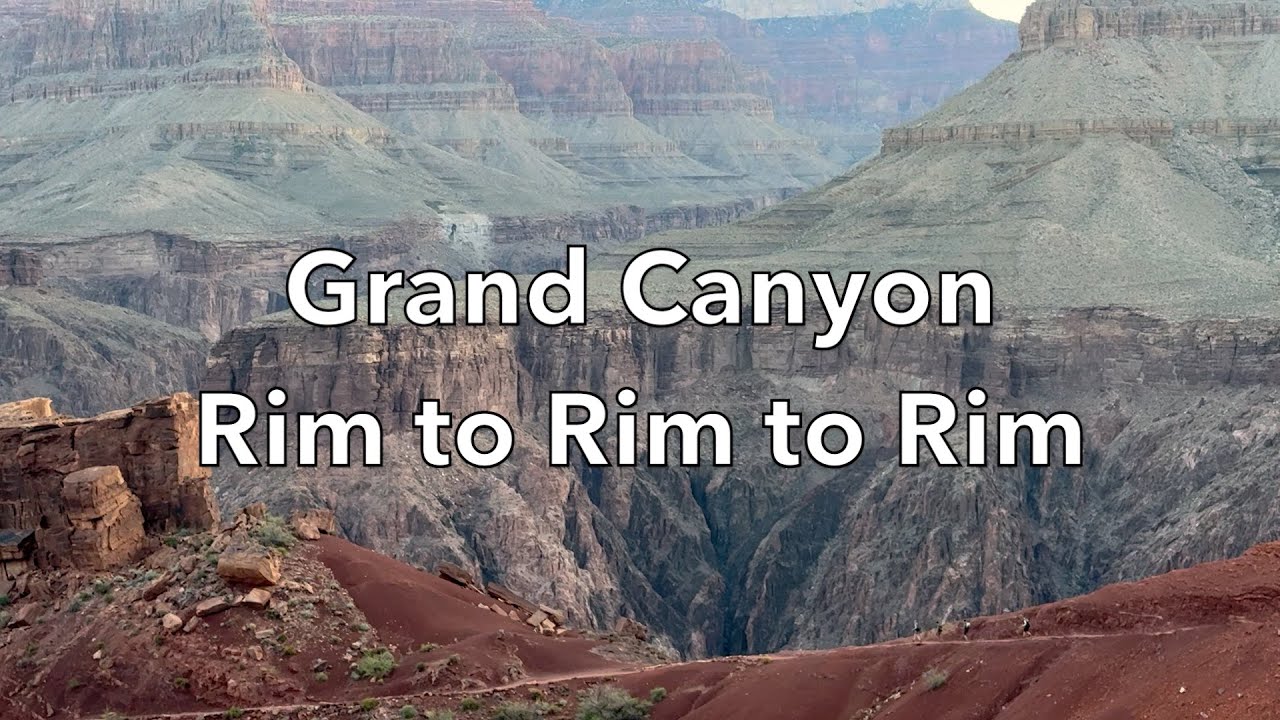 Grand Canyon Rim to Rim to Rim