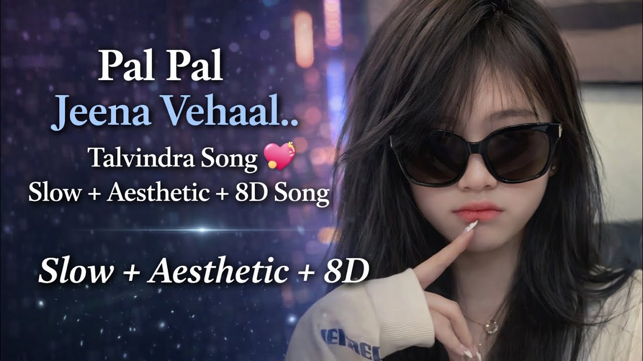 Pal Pal Jeena Vehaal &ndash; Talvindra | Aesthetic ✨ 8D Audio 🎧 Smooth & Feel Song 💫
