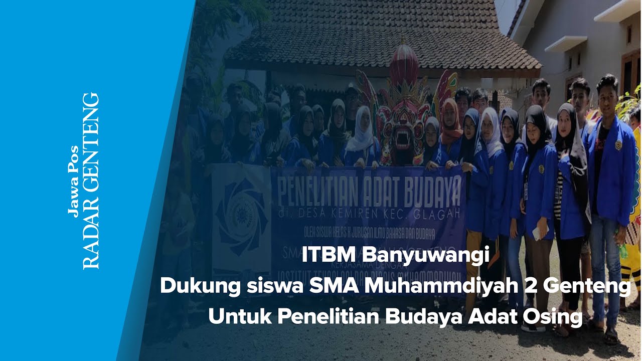 ITBM Banyuwangi Dukung siswa SMA Muhammadiyah 2 Genteng Untuk Penelitian Budaya Adat Osing