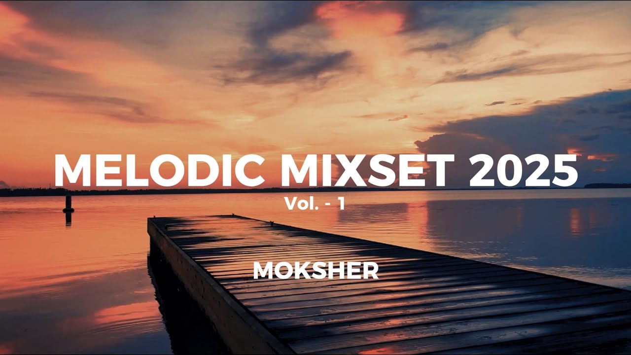 MOKSHER MELODIC MIXSET (vol 1) - Melodic House & Organic House Mix 2025