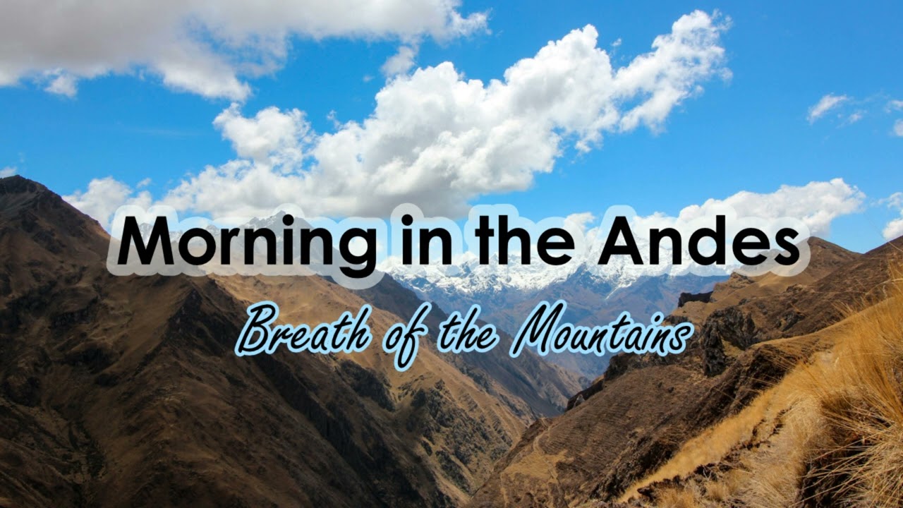 Morning in the Andes - Breath of the Mountains