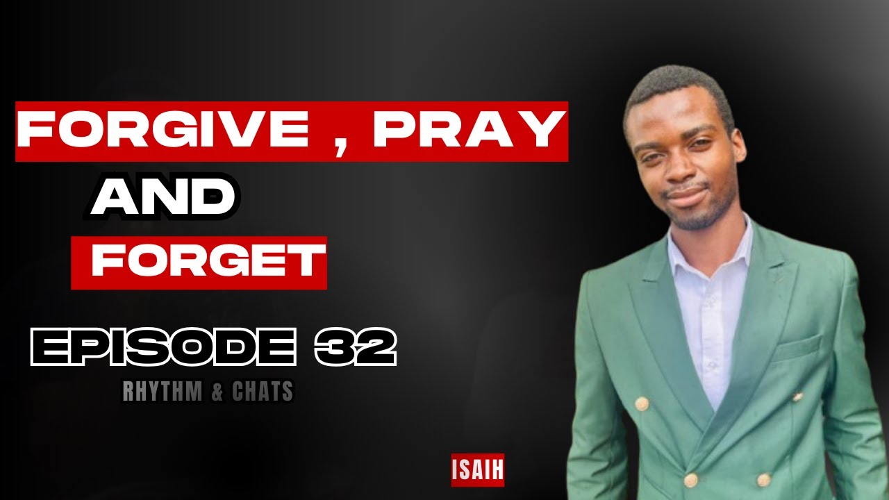 How to Forgive, pray and have faith :Episode 32