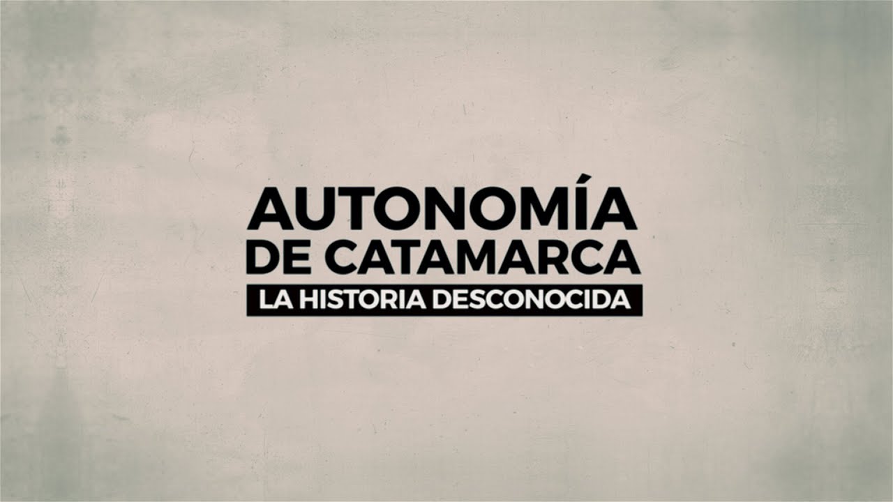 AUTONOM&Iacute;A DE CATAMARCA, LA HISTORIA DESCONOCIDA