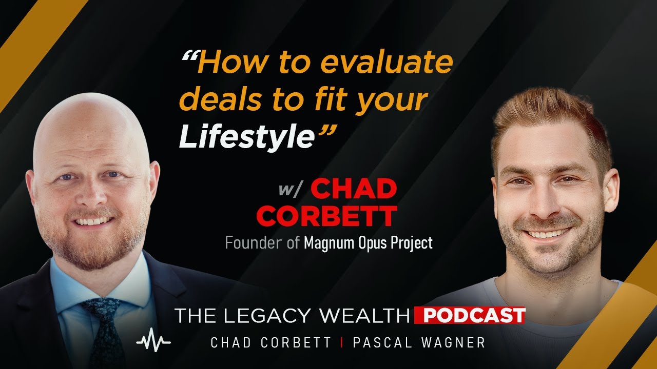 How to evaluate deals to fit your lifestyle w/ Chad Corbett, Founder of Magnum Opus Project