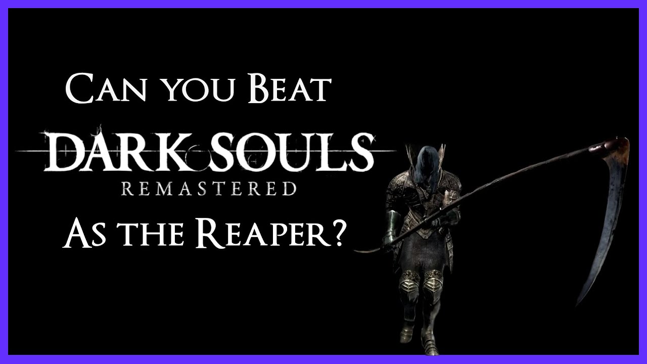 Can You Beat Dark Souls: Remastered as the Reaper?