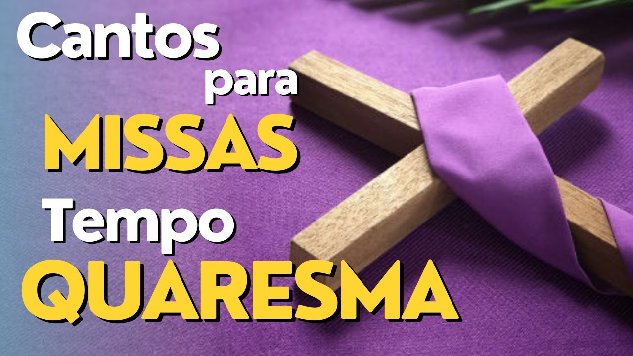 Sugestões de Cantos para a Missa do Tempo da Quaresma