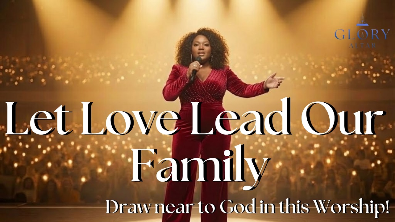 Let Love Lead Our Family | Worship for Daily Grace | Gospel Music | Worship 2026