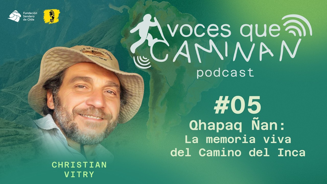 Qhapaq Ñan: La memoria viva del Camino del Inca | Christian Vitry | VOCES QUE CAMINAN #05