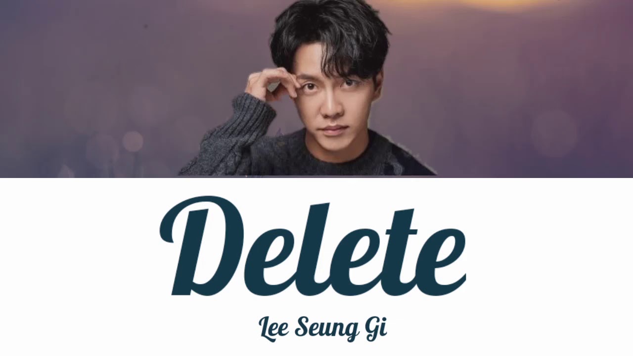 Lee Seung Gi - Delete Han | Rom | Indo Sub