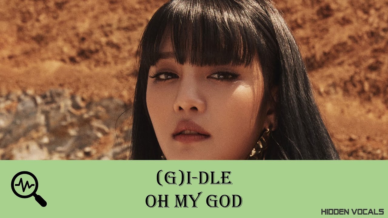 (G)I-DLE - Oh My God (Hidden vocals)
