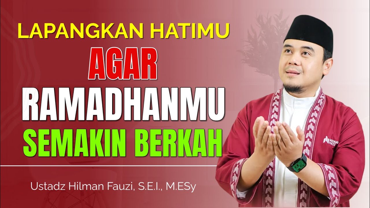 Ustadz Hilman Fauzi Terbaru ~ Lapangkan Hatimu Agar Ramadhan mu Berkah | Hilman Fauzi Terbaru