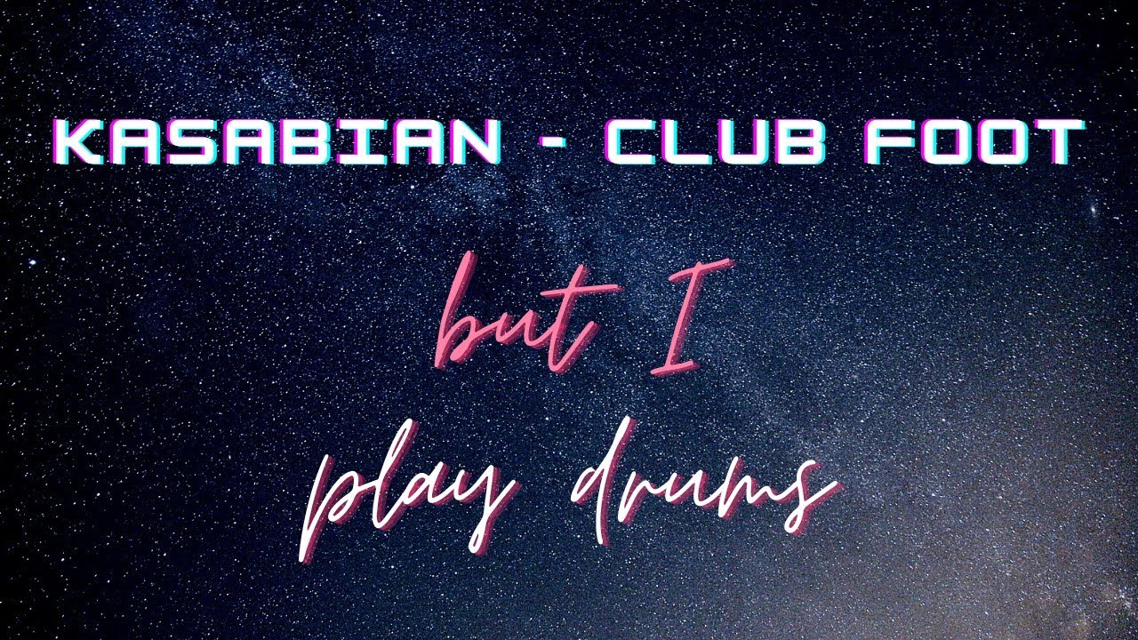 Kasabian - Club Foot But I Play Drums (or try to)