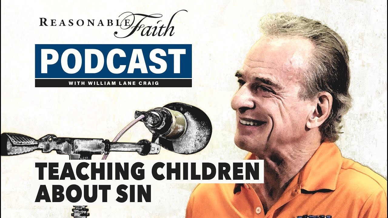 Teaching Children About Sin | Reasonable Faith Video Podcast