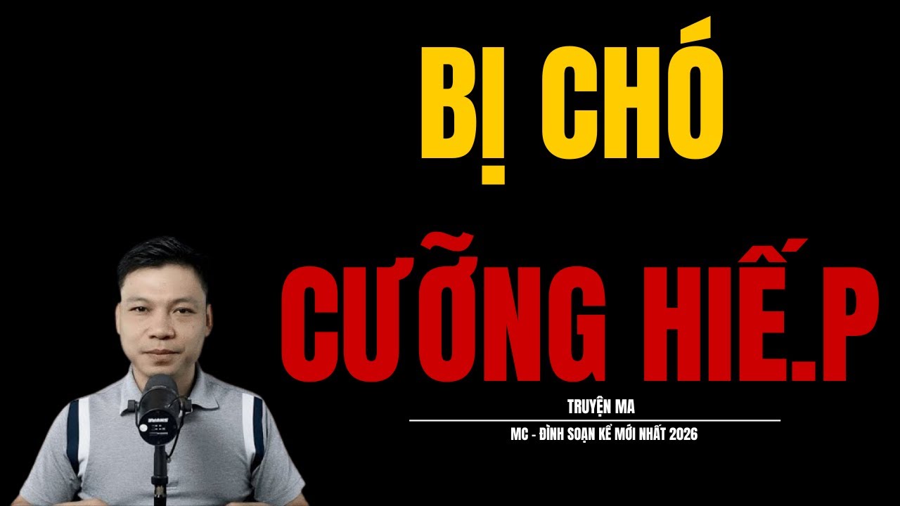 BỊ CHÓ CƯỠNG HIẾ.P | TRUYỆN KINH DỊ MC - ĐÌNH SOẠN KỂ HAY NHẤT THẾ GIỚI