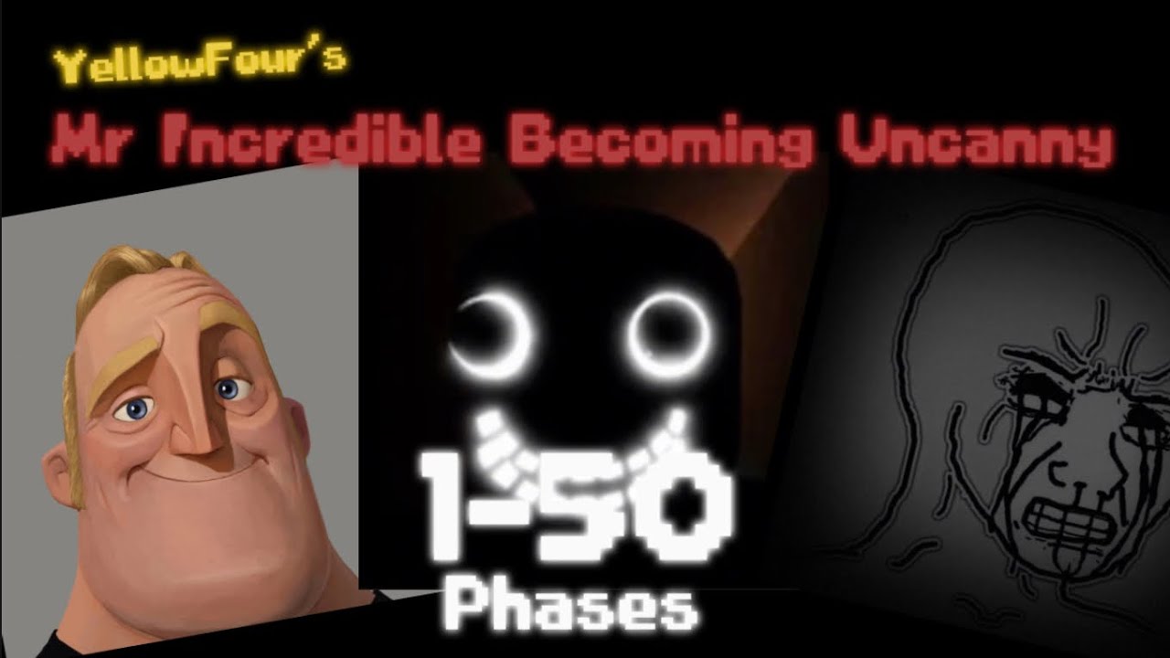YellowFour’s Mr Incredible Becoming Uncanny Phases 1-50 (2024 Remaked)