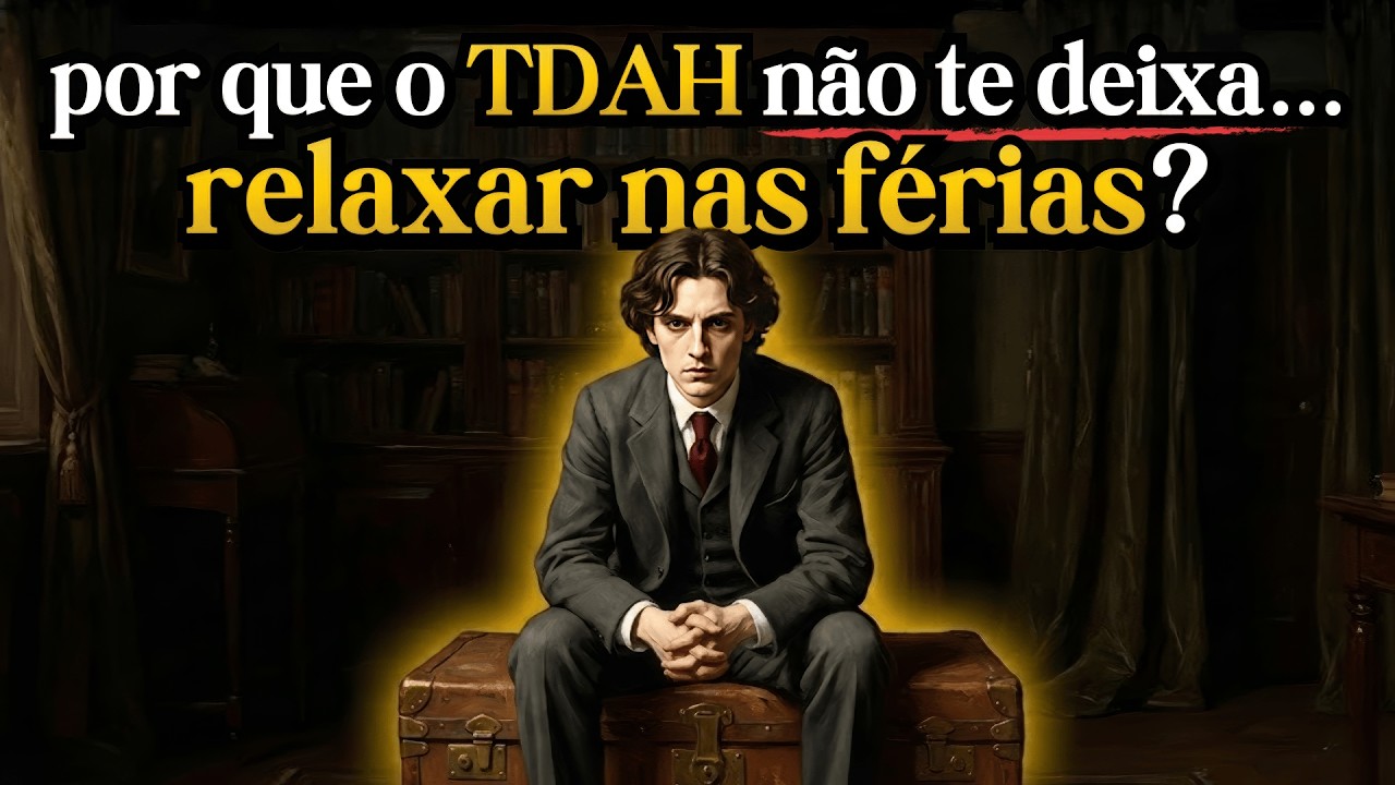 TDAH e a Mentira sobre Descansar que Esgota seu CÉREBRO nas férias