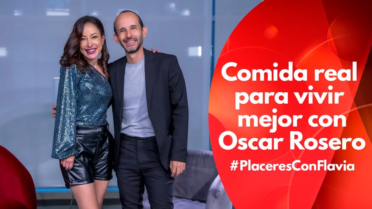 Comida real para vivir mejor I Con Oscar Rosero en #PlaceresConFlavia