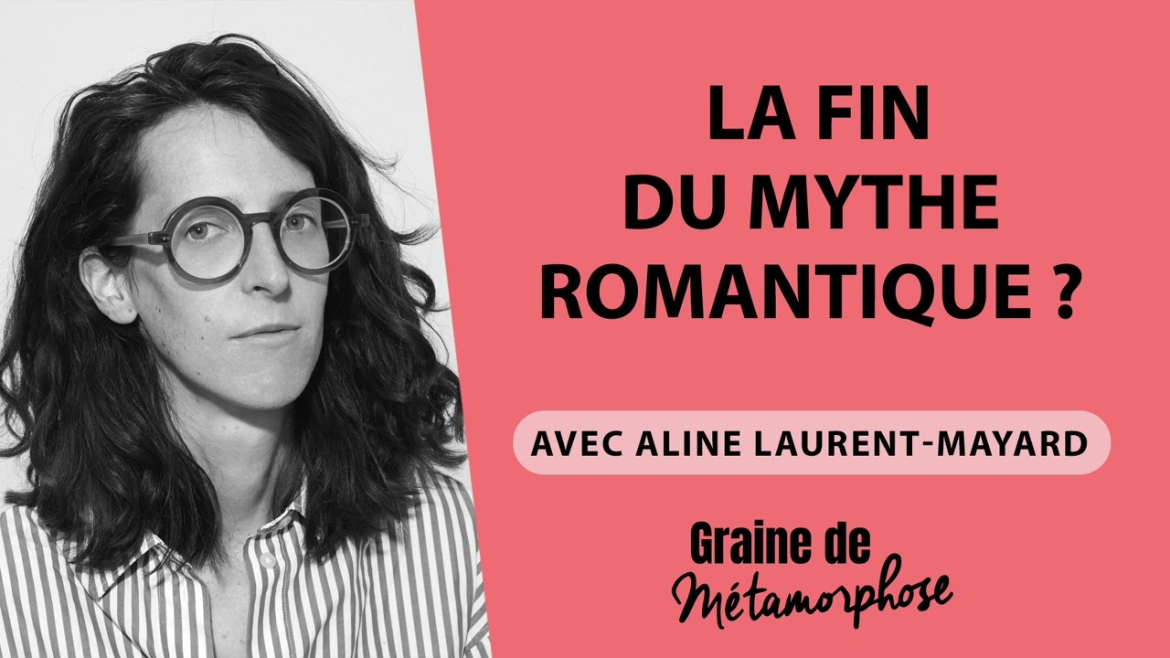 #84 Aline Laurent-Mayard : La fin du mythe romantique ?