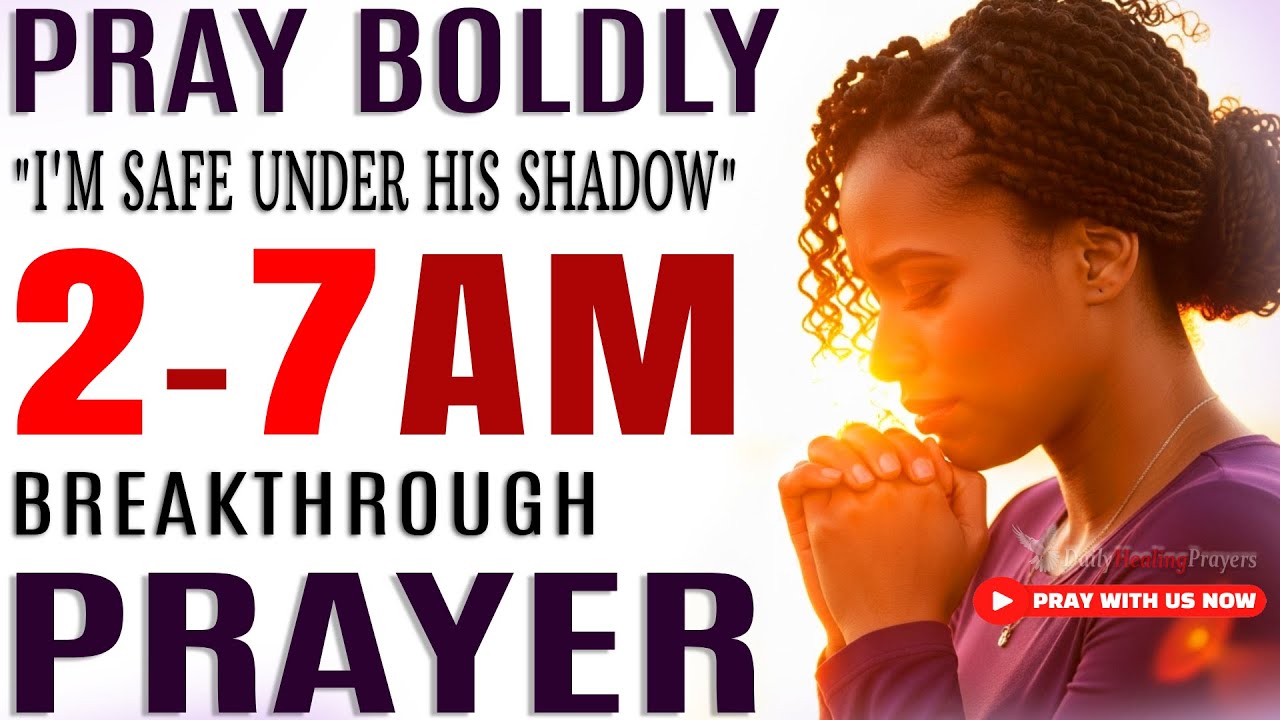 2&mdash;7 AM Breakthrough & Protection Prayer: Speak God's Blessings Over Your Life