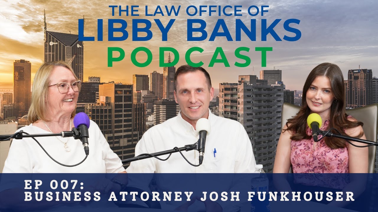 The Law Office of Libby Banks Podcast Ep007 - Business Attorney Josh Funkhouser
