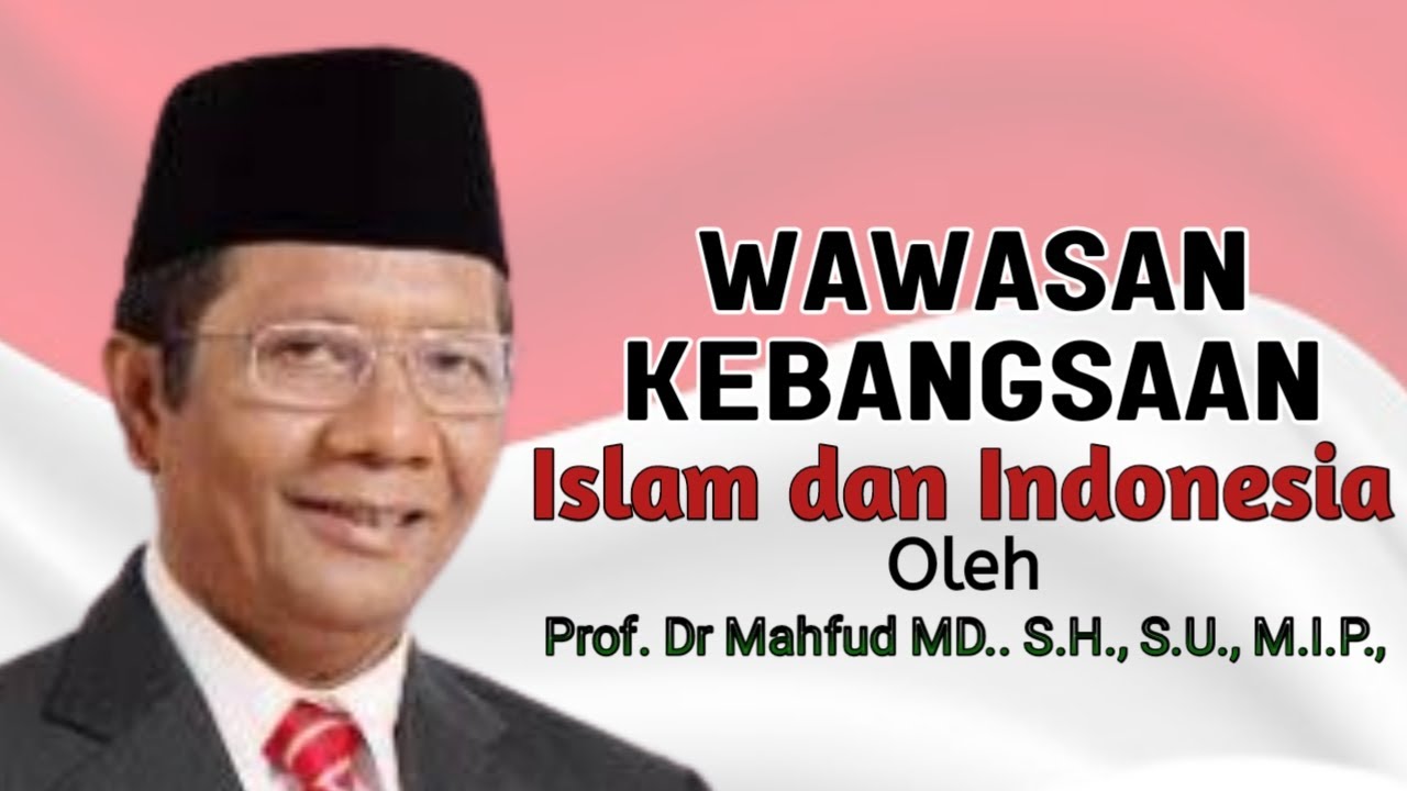 WAWASAN KEBANGSAAN, ISLAM DAN INDONESIA OLEH Prof. Dr. MAHFUD MD