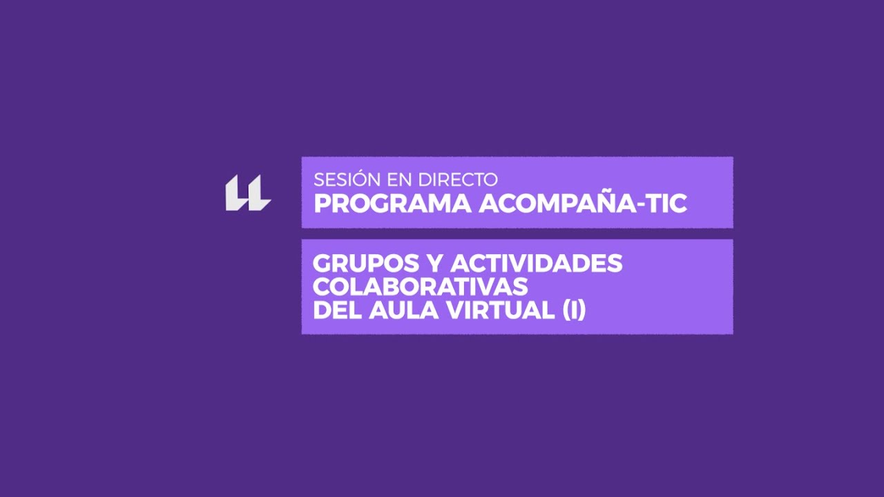 Sesión en directo AcompañaTIC: Grupos y actividades colaborativas del aula virtual (I)