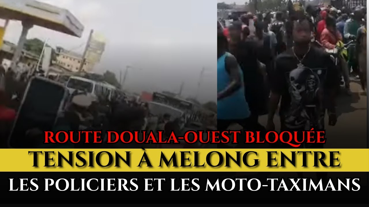 TENSION ENTRE LES POLICIERS ET LES MOTO-TAXIMANS À MELONG QUI PARALYSE LA ROUTE DOUALA - OUEST.