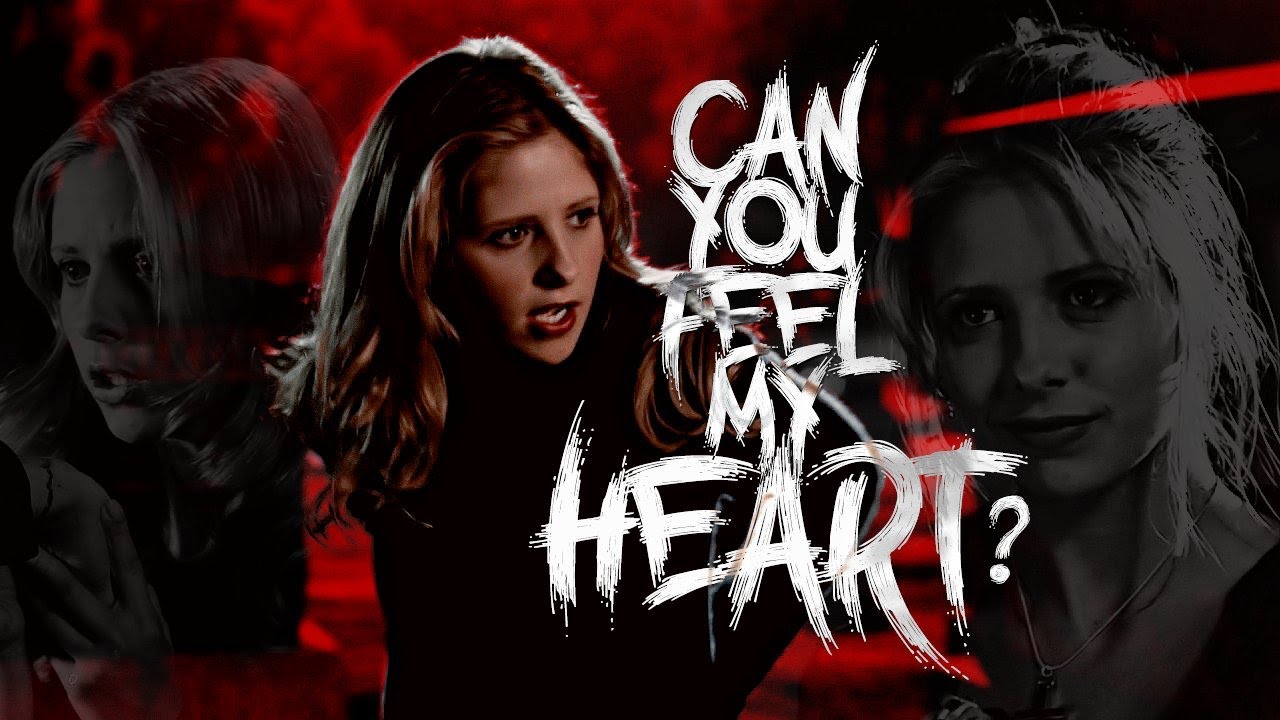 Buffy Summers | Can you feel my heart?