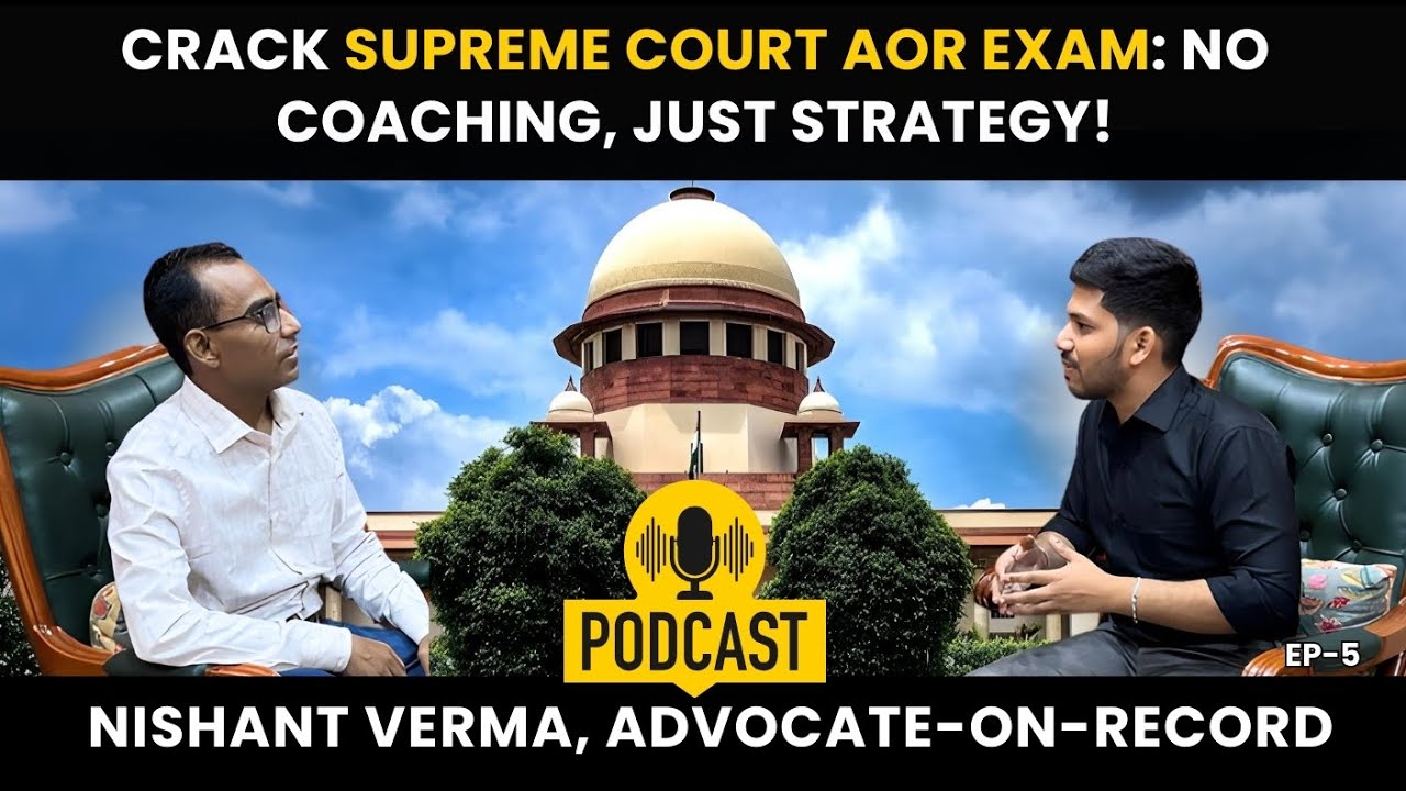 All About Supreme Court Practice & AOR Exam: Tips from Nishant Verma, Advocate-On-Record (Episode 5)