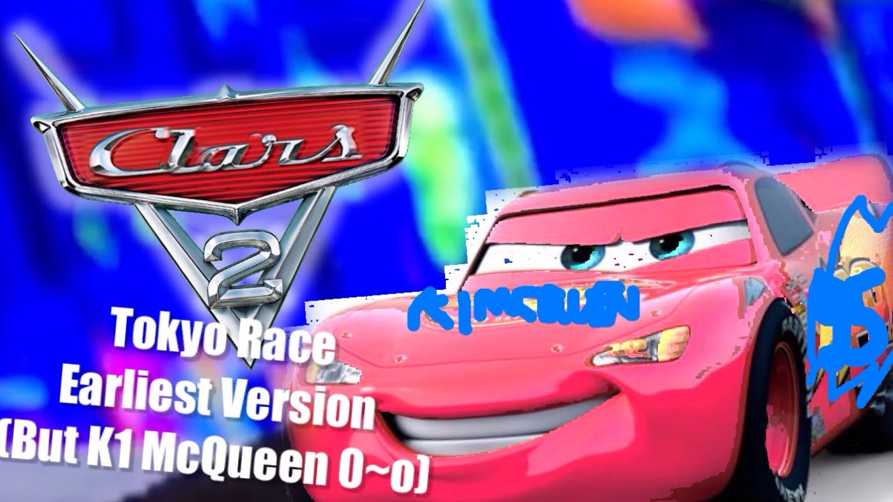 Clars 2 Tokyo Race: Earliest Version (But K1 McQueen 0~o)