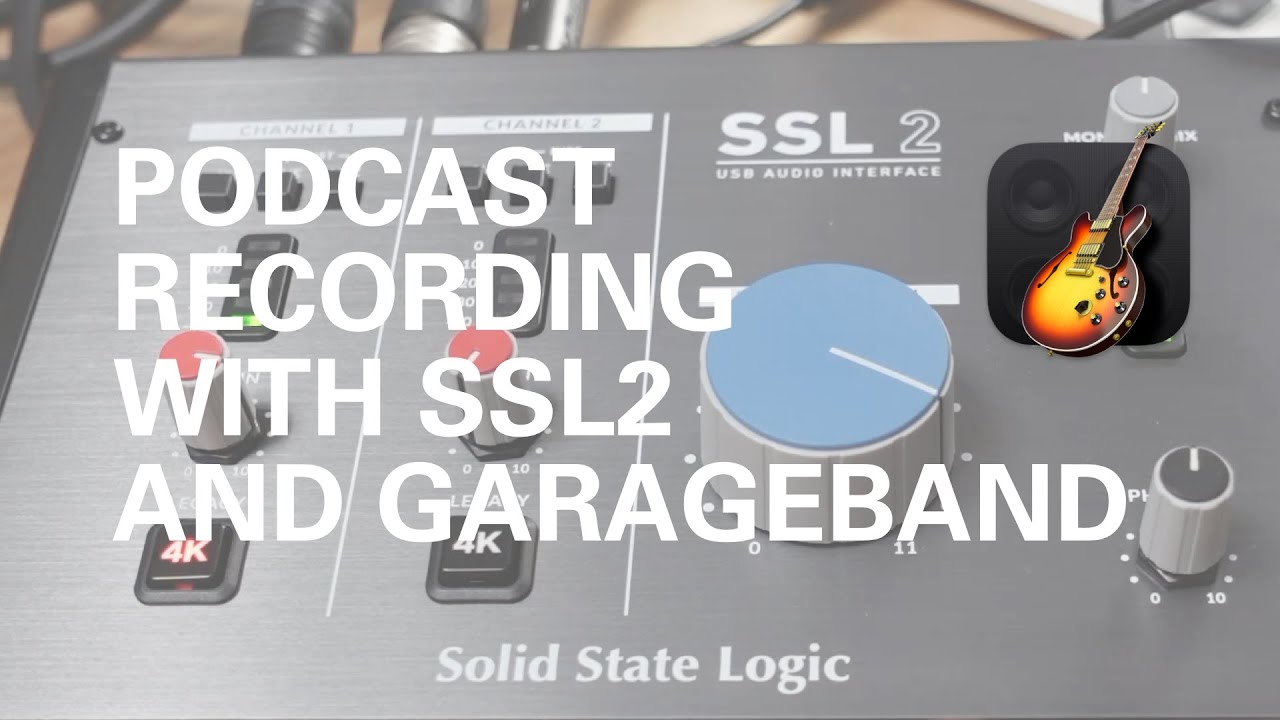 Как создавать подкасты с помощью Solid State Logic SSL2 и Garageband