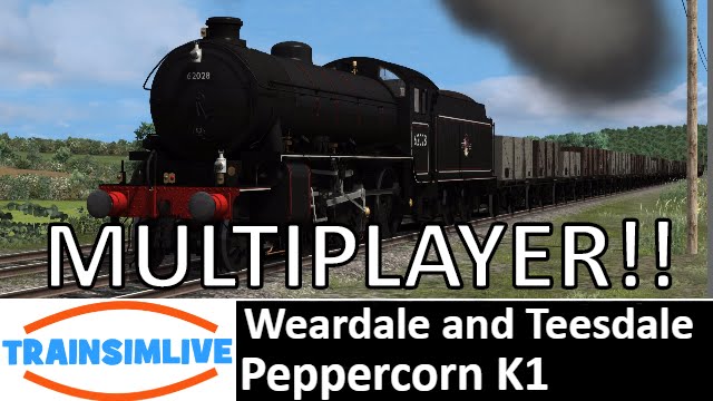 Let's Play Train Simulator 2016 - MULTIPLAYER - Weardale and Teesdale, Peppercorn K1